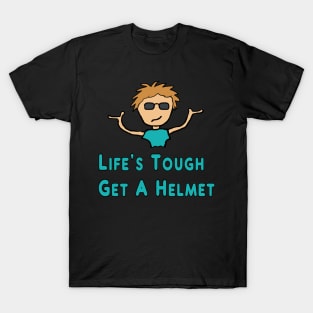 Life's Tough - Get A Helmet T-Shirt